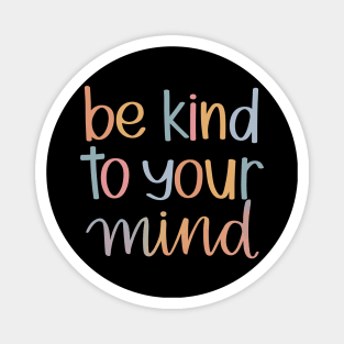 Be Kind to Your Mind Magnet